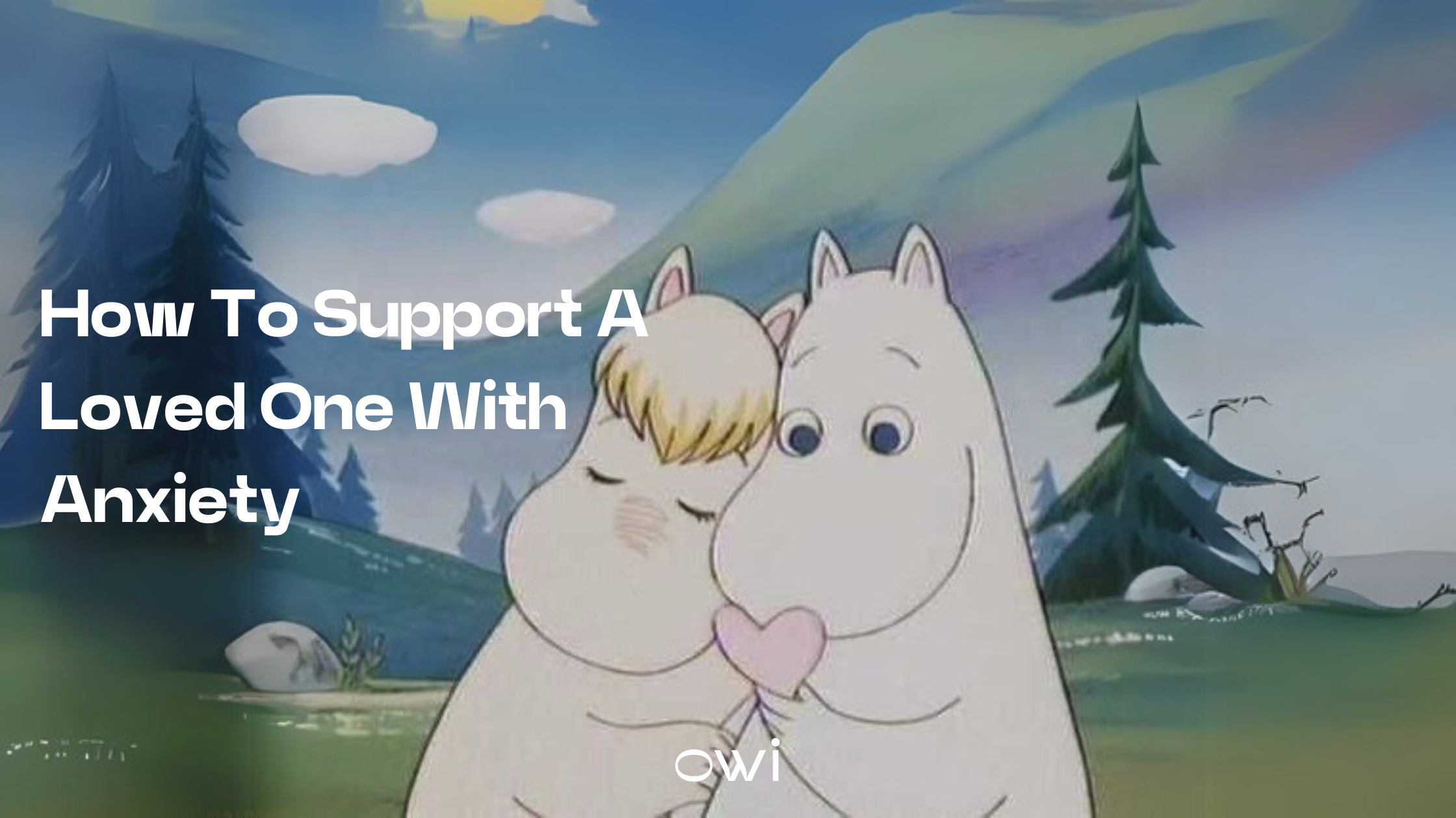 How to support a loved one with anxiety